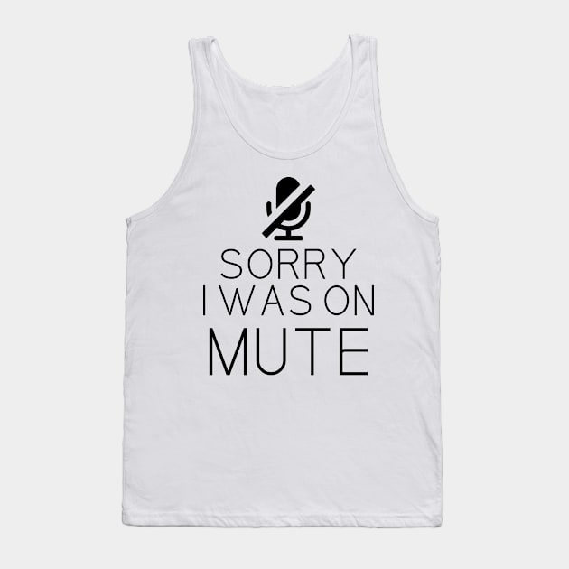 Sorry I Was On Mute Funny Gifts Tank Top by printalpha-art